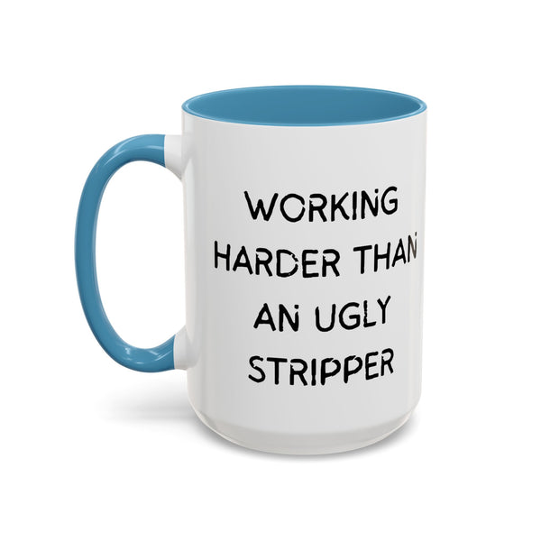 Working Harder Than An Ugly Stripper 11oz 15oz Cup Coffe Mug