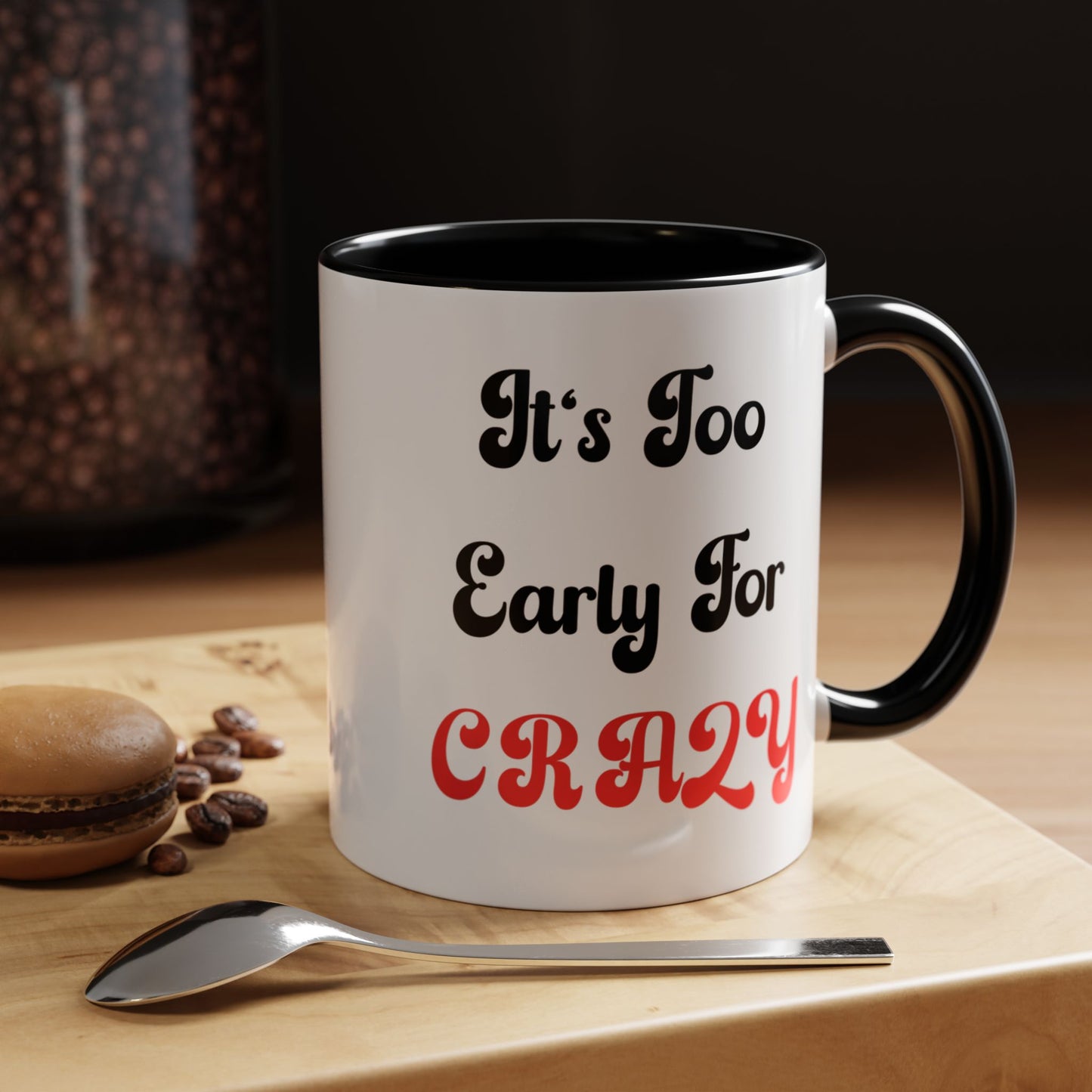 It's Too Early For Crazy 11 oz Coffee Mug, Sarcastic Coffee Mug Funny Mug Gift for Friend Teacher Appreciation