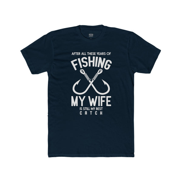 Fishing My Wife Is My Best Catch Midnight Navy Cotton Crew TShirt