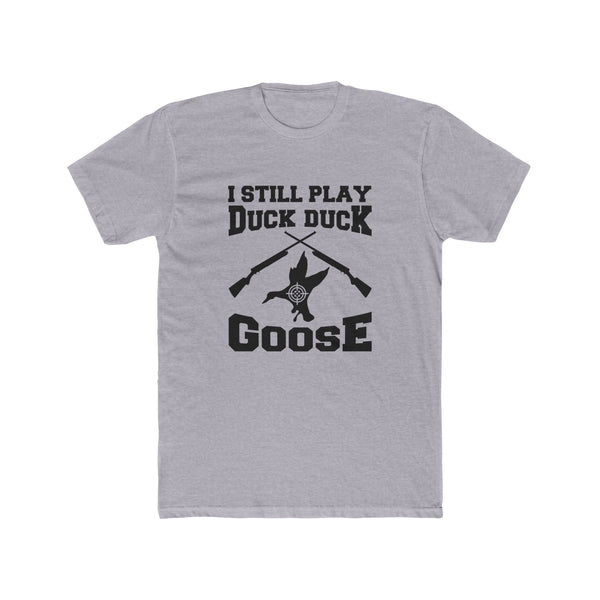 I Still Play Duck Duck Goose Unisex Cotton Crew Tee