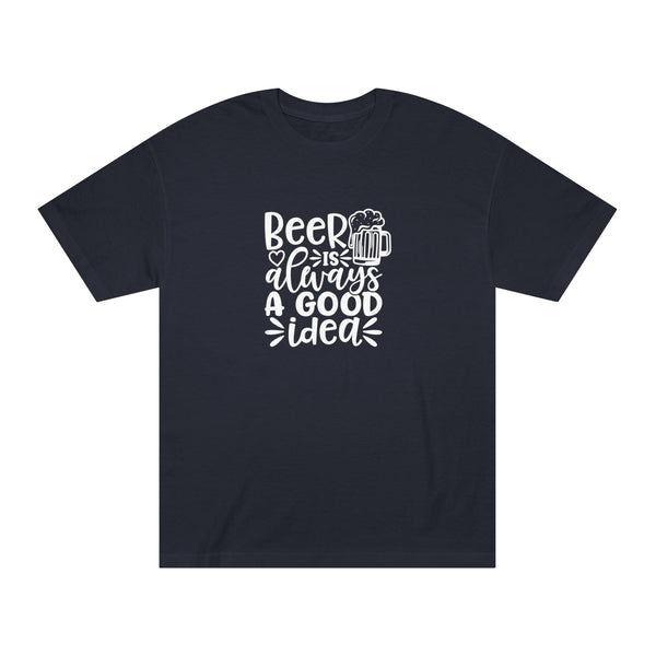 Mens Beer Is Always A Good Idea Classic Tee Classic Fit TShirt