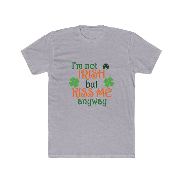 Mens I'm Not Irish But Kiss Me Anyway St. Patricks Day Cotton Crew Tee