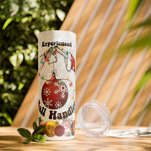 Experienced Ball Handler Christmas Tumbler - Funny 20oz Skinny Holiday Drinkware Gift