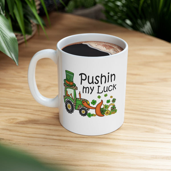 Pushin My Luck Ceramic 11oz Mug, Leopard Print, Bulldozer, Shamrocks, St. Patricks Day 11oz Mug
