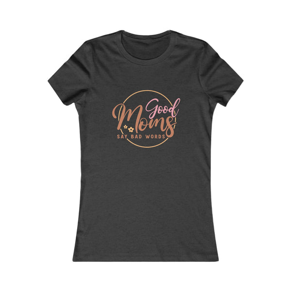 Good Moms Say Bad Words Tee - Fun Women's T-Shirt for Moms, Casual Style