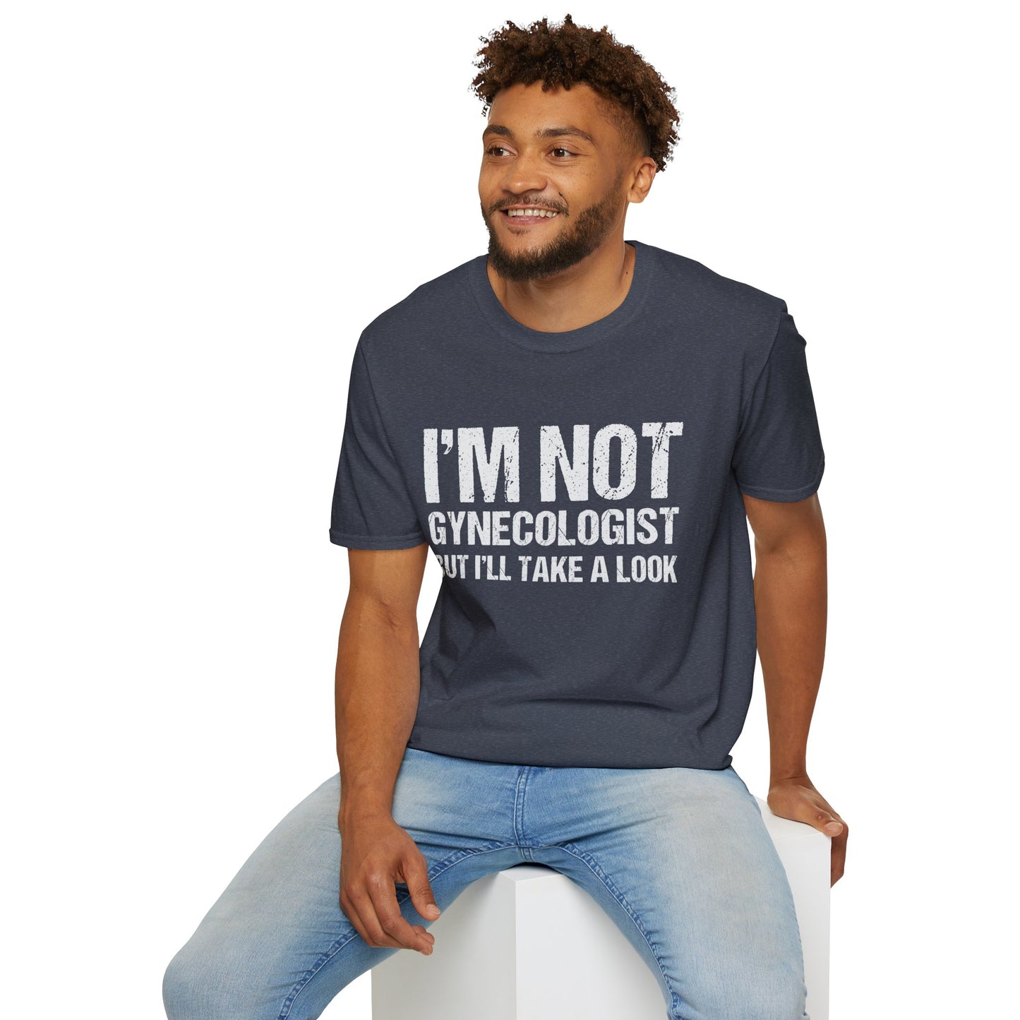 I’m Not A Gynecologist But I’ll Take A Look - Softstyle T-Shirt