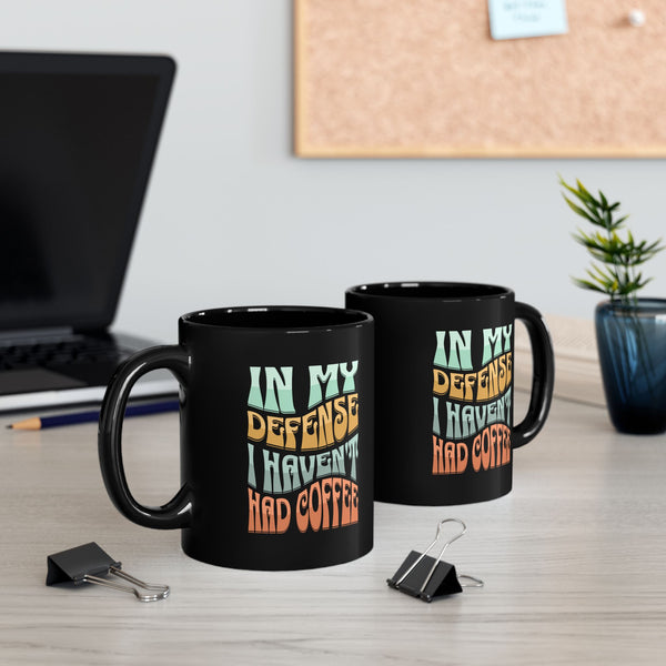 In My Defense I Haven't Had Coffee | Mug