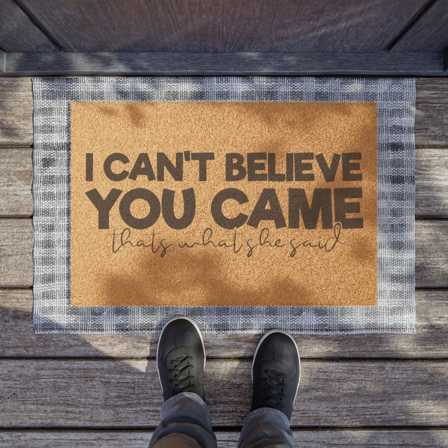 I Can't Believe You Came That's What She Said - Welcome Mat