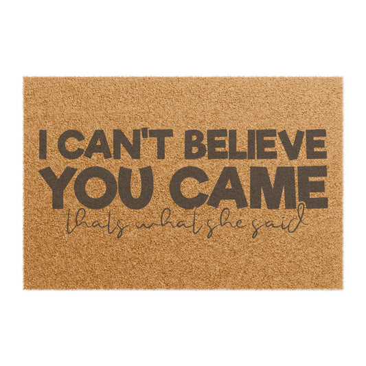 I Can't Believe You Came That's What She Said - Welcome Mat