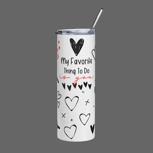 My Favorite Thing To Do Is You - Sexy - 20oz Stainless Steel Tumbler