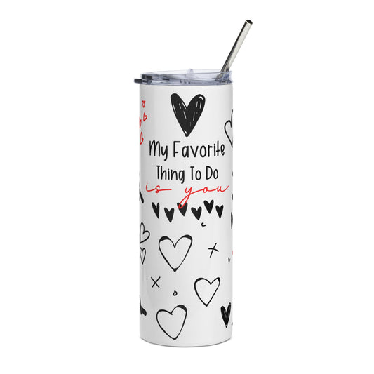 My Favorite Thing To Do Is You - Sexy - 20oz Stainless Steel Tumbler