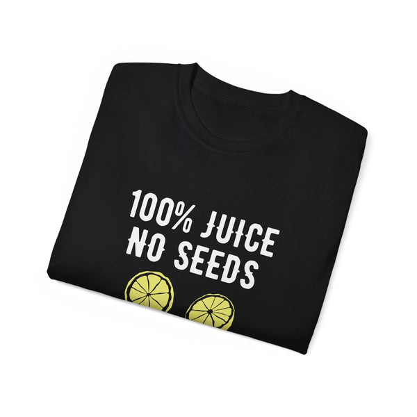 Men's t-shirt featuring the phrase '100% Juice No Seeds' with a graphic of two lemon halves, perfect for a fun and zesty look. Folded tee shirt.