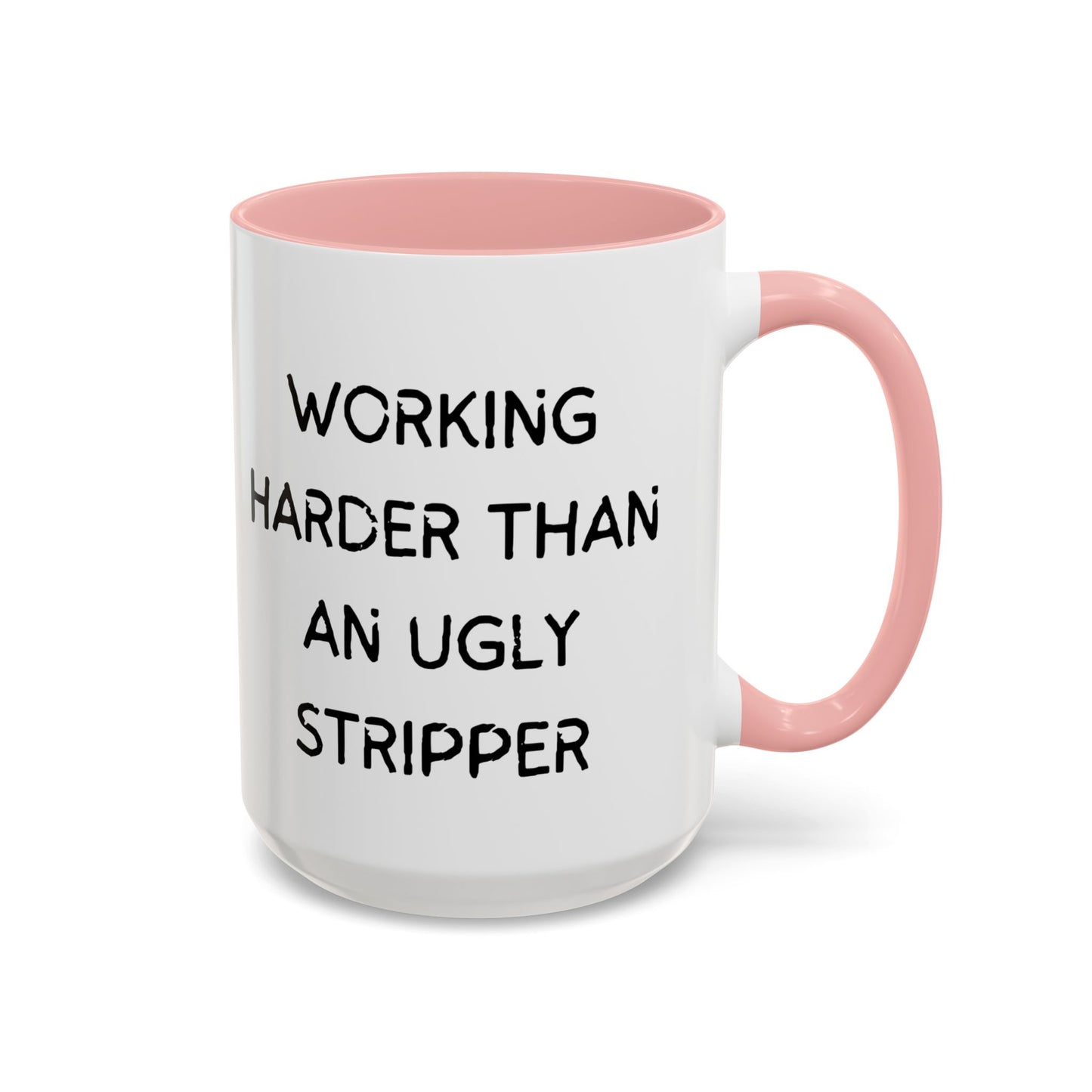 Working Harder Than An Ugly Stripper 11oz 15oz Cup Coffe Mug
