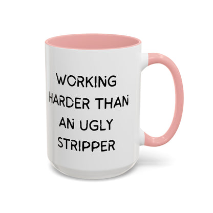 Working Harder Than An Ugly Stripper 11oz 15oz Cup Coffe Mug