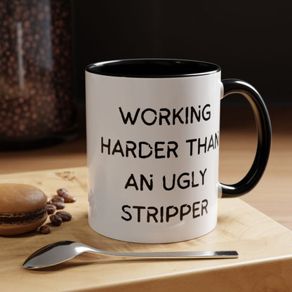 Working Harder Than An Ugly Stripper 11oz 15oz Cup Coffe Mug