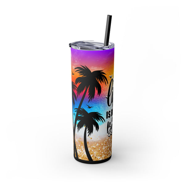 Life Is Better At The Beach, 20oz Skinny Tumbler