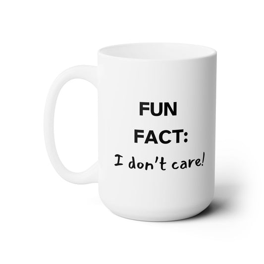 Fun Fact: I Don't Care Sarcastic 11oz 15oz Ceramic Mug