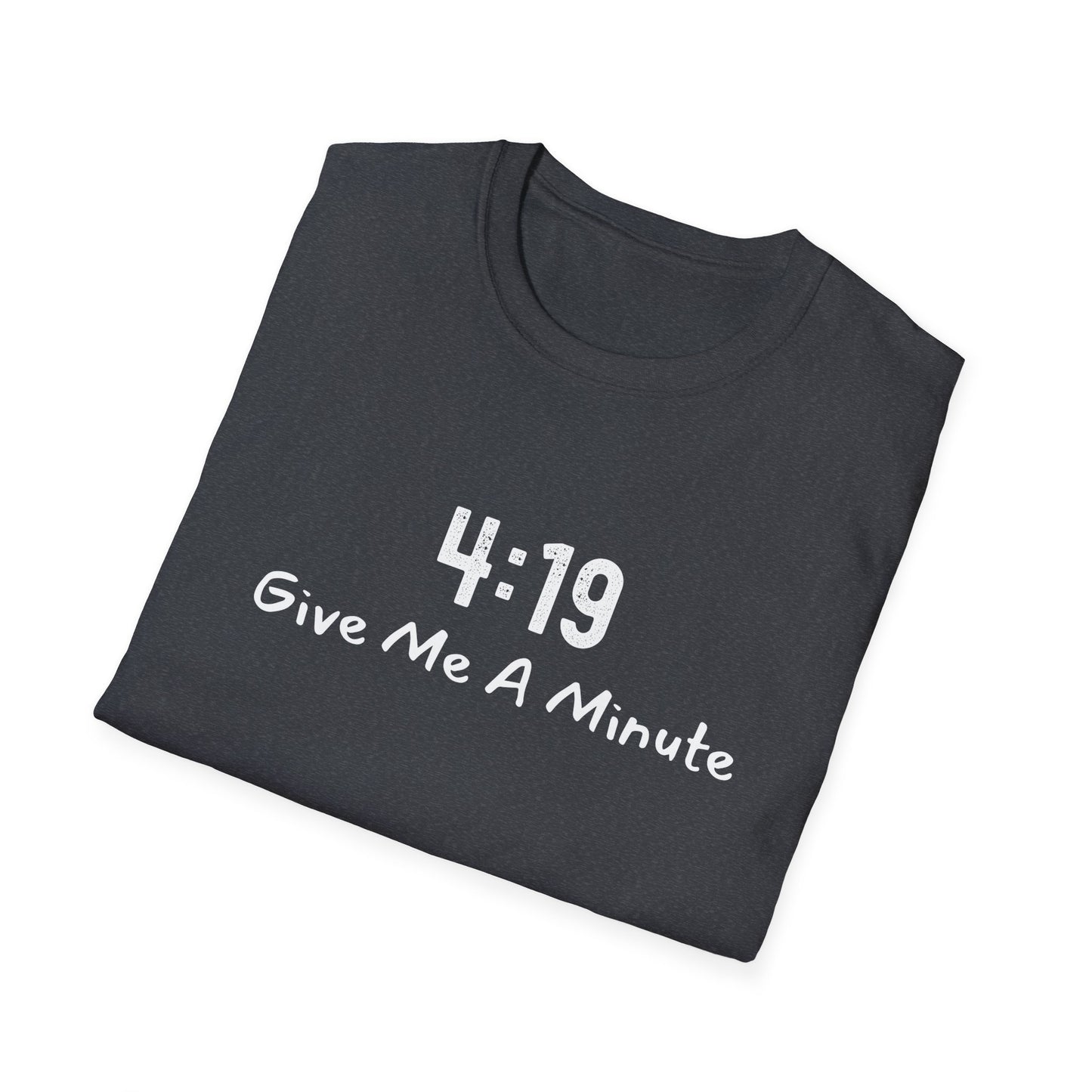 4:19 Give Me A Minute - Funny Unisex TShirt