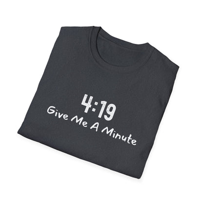 4:19 Give Me A Minute - Funny Unisex TShirt