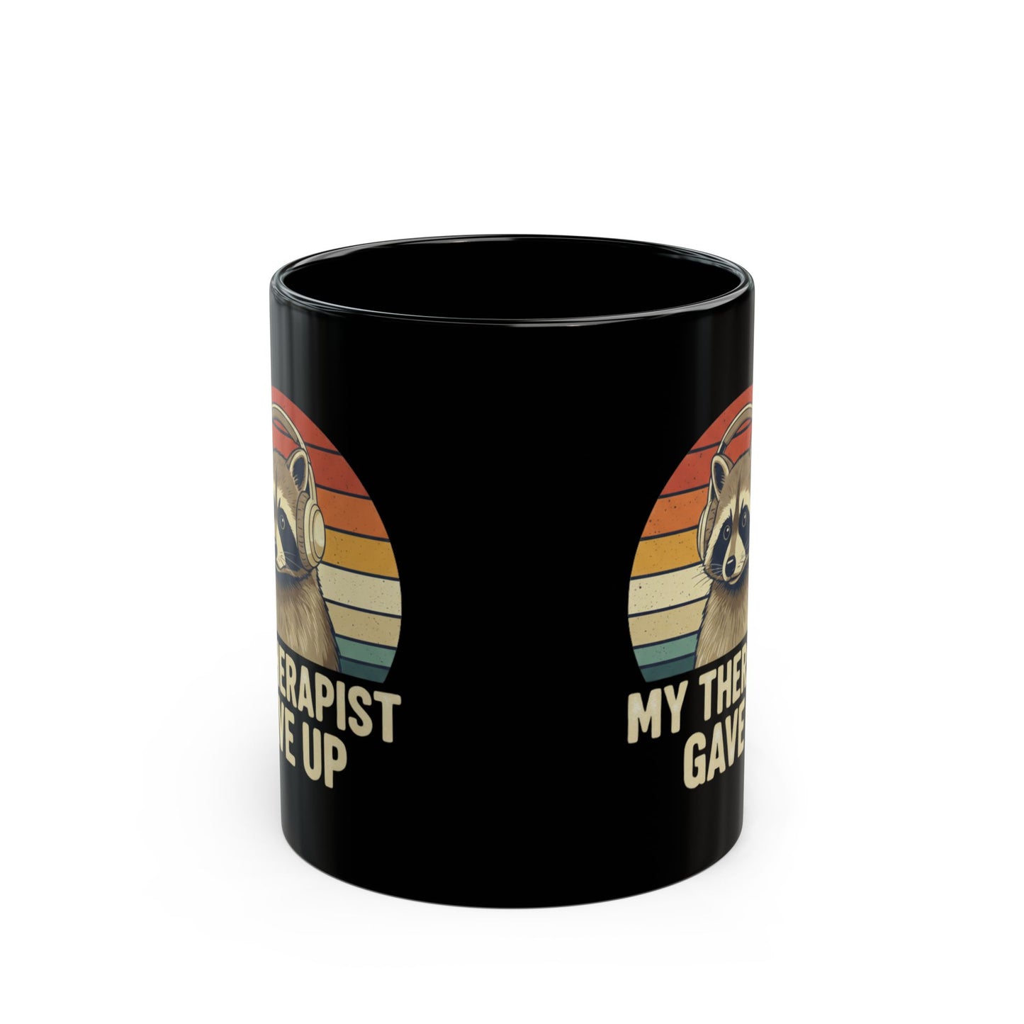 My Therapist Gave Up Raccoon Mug - 11oz 15oz Black Ceramic