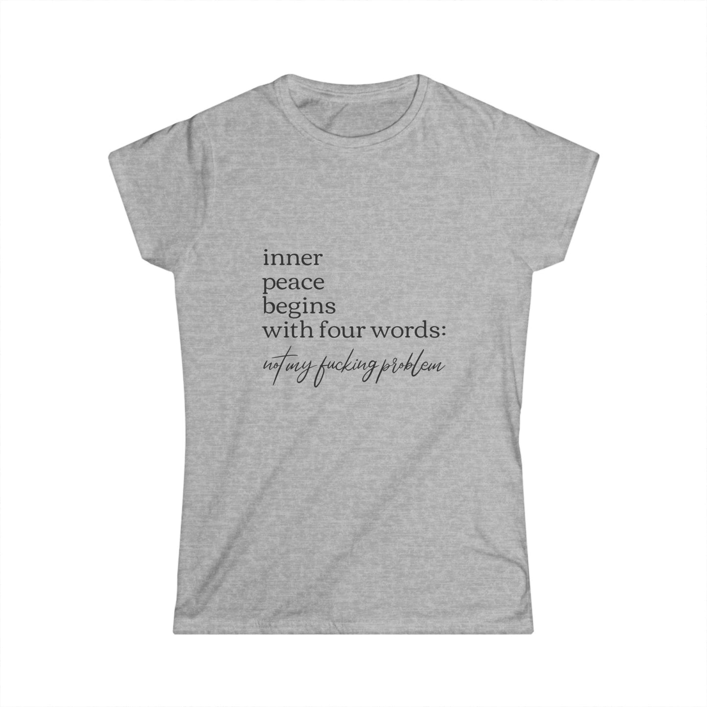 Inner Peace Starts with Four Words - Women's Softstyle Tee