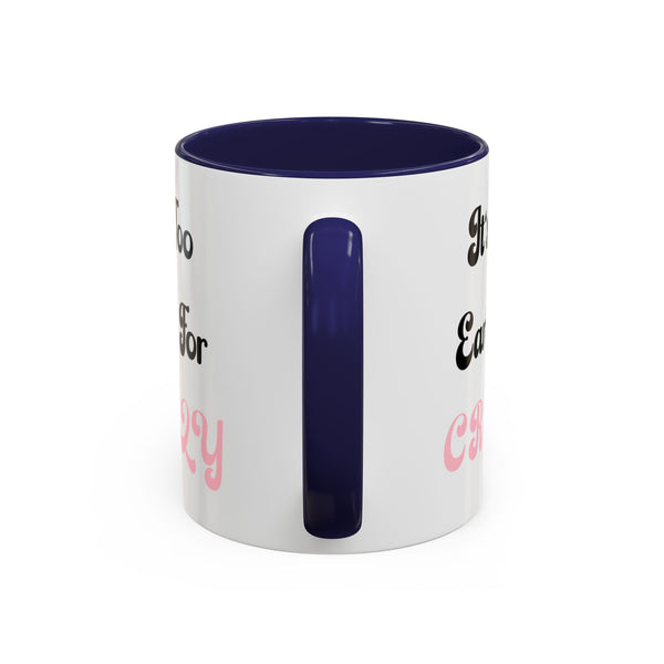 It's Too Early For Crazy 11 oz Coffee Mug, Sarcastic Coffee Mug Funny Mug Gift for Friend Teacher Appreciation