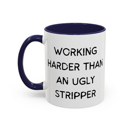 Working Harder Than An Ugly Stripper 11oz 15oz Cup Coffe Mug