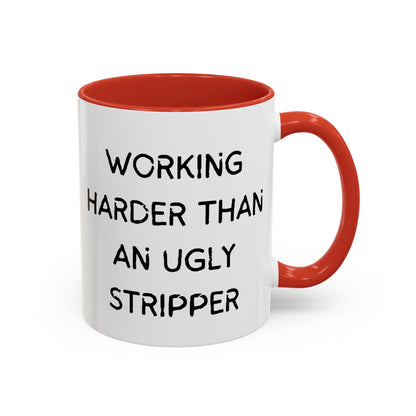 Working Harder Than An Ugly Stripper 11oz 15oz Cup Coffe Mug