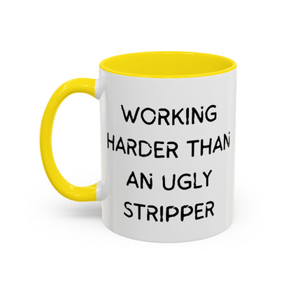 Working Harder Than An Ugly Stripper 11oz 15oz Cup Coffe Mug