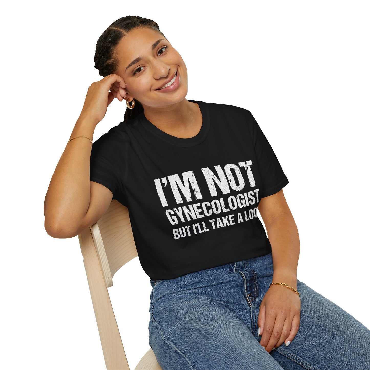 I’m Not A Gynecologist But I’ll Take A Look - Softstyle T-Shirt