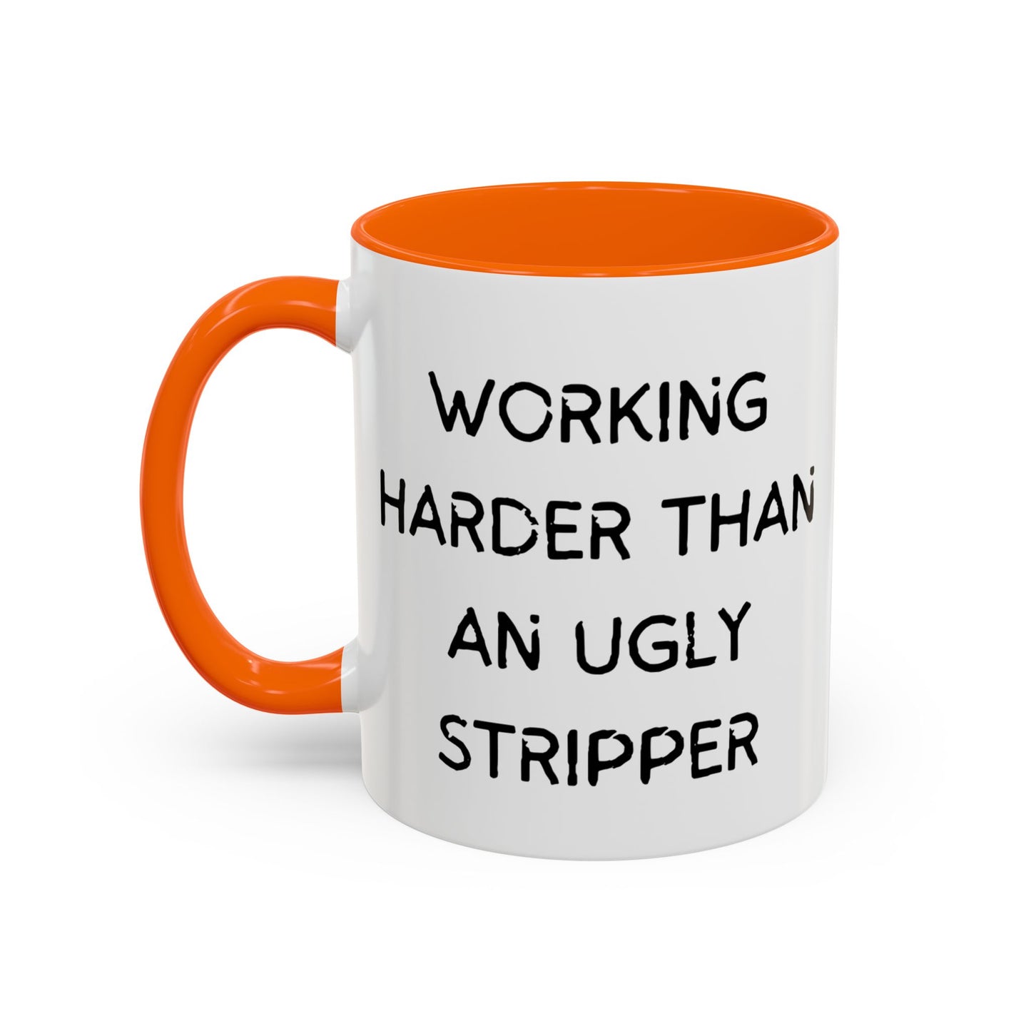 Working Harder Than An Ugly Stripper 11oz 15oz Cup Coffe Mug