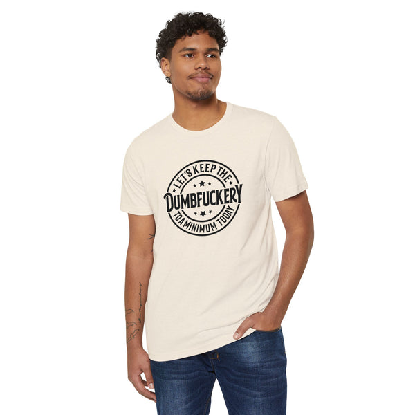 Unisex Lets Keep the Dumbf*ckery to a Minimum Organic Recycled TShirt