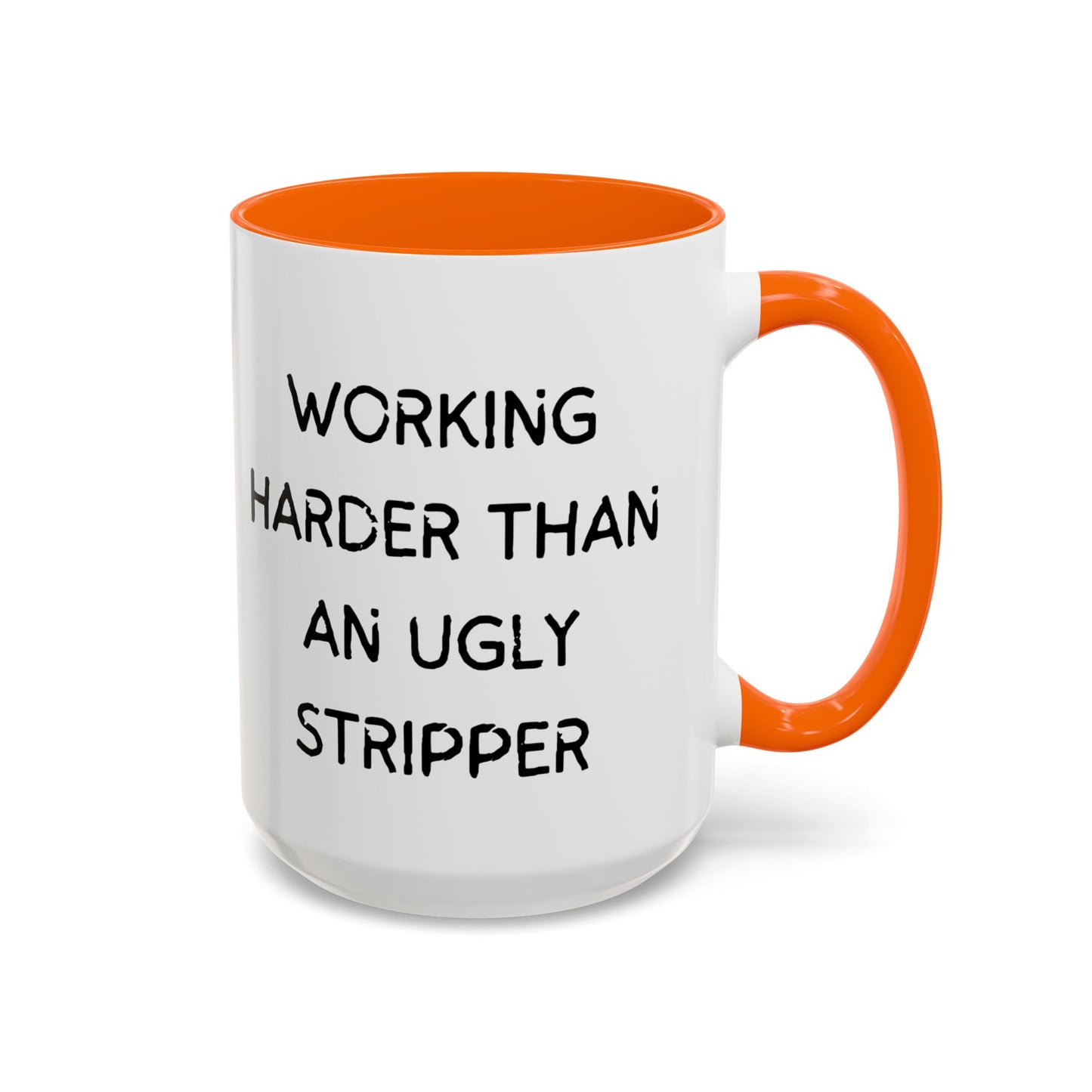 Working Harder Than An Ugly Stripper 11oz 15oz Cup Coffe Mug