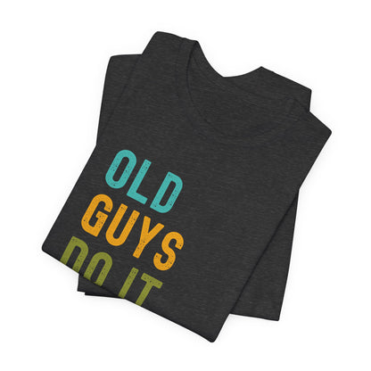 Old Guys Do It Better T-Shirt – Funny, Flirty, and Confident Tee