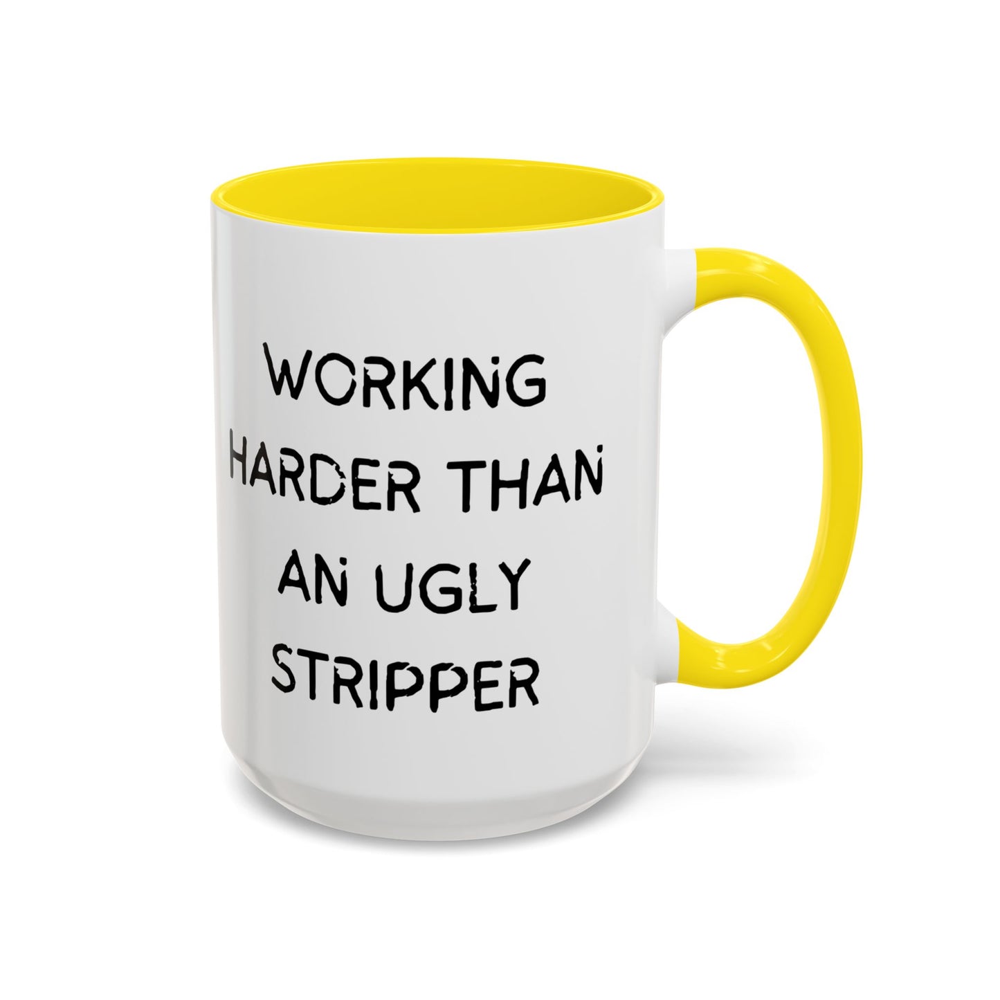 Working Harder Than An Ugly Stripper 11oz 15oz Cup Coffe Mug