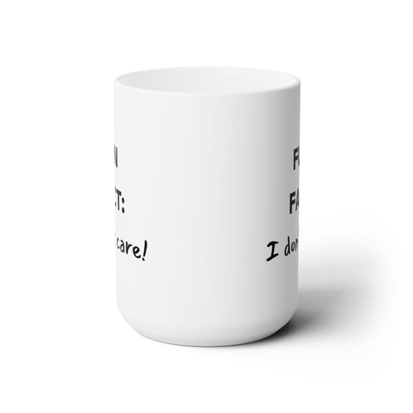 Fun Fact: I Don't Care Sarcastic 11oz 15oz Ceramic Mug