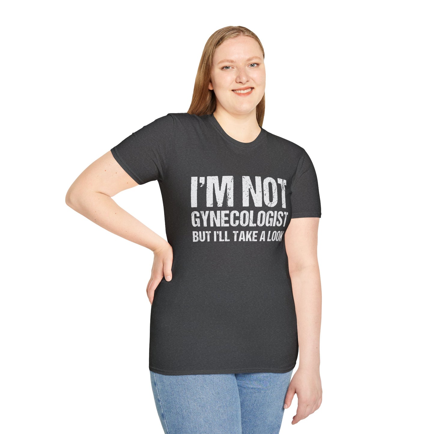 I’m Not A Gynecologist But I’ll Take A Look - Softstyle T-Shirt
