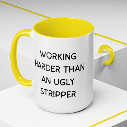Working Harder Than An Ugly Stripper 11oz 15oz Cup Coffe Mug