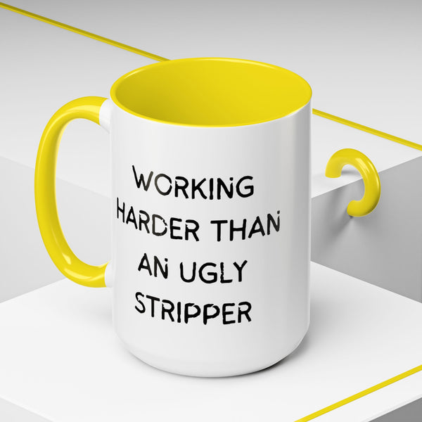 Working Harder Than An Ugly Stripper 11oz 15oz Cup Coffe Mug