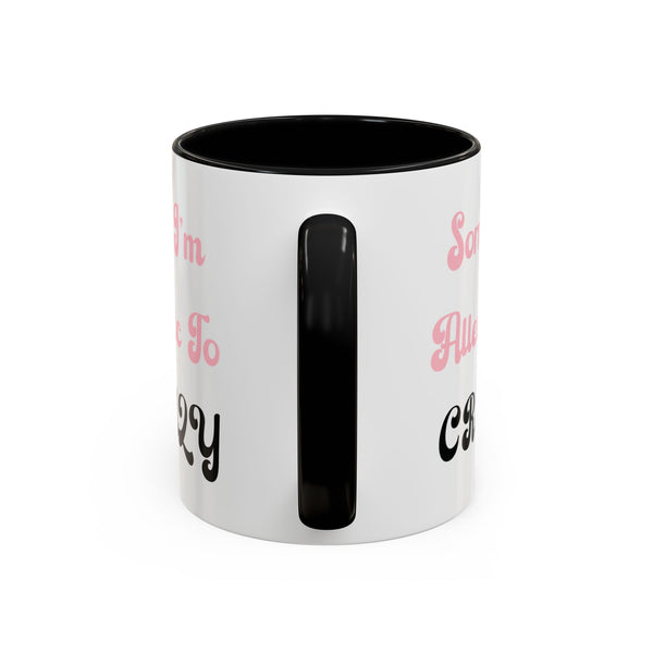 Sorry I'm Allergic to Crazy 10 oz Coffee Mug