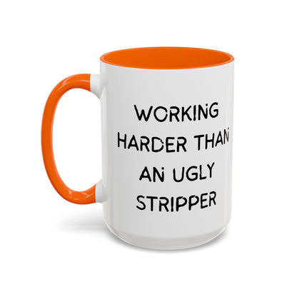 Working Harder Than An Ugly Stripper 11oz 15oz Cup Coffe Mug