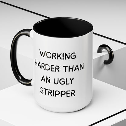 Working Harder Than An Ugly Stripper 11oz 15oz Cup Coffe Mug