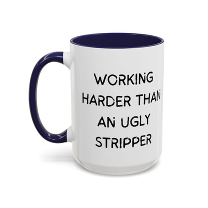 Working Harder Than An Ugly Stripper 11oz 15oz Cup Coffe Mug