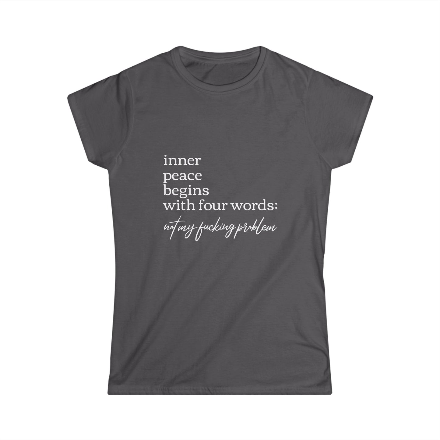Inner Peace Starts with Four Words - Women's Softstyle Tee