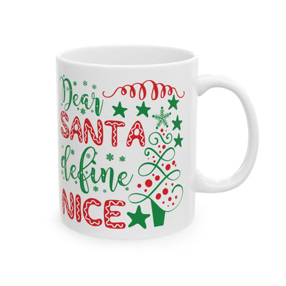 Dear Santa Define Nice - Ceramic Mug 11oz or 15oz