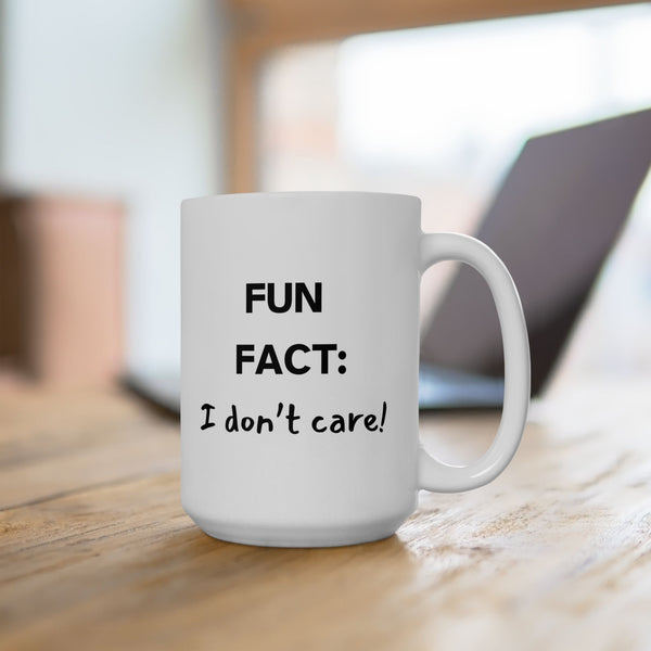Fun Fact: I Don't Care Sarcastic 11oz 15oz Ceramic Mug