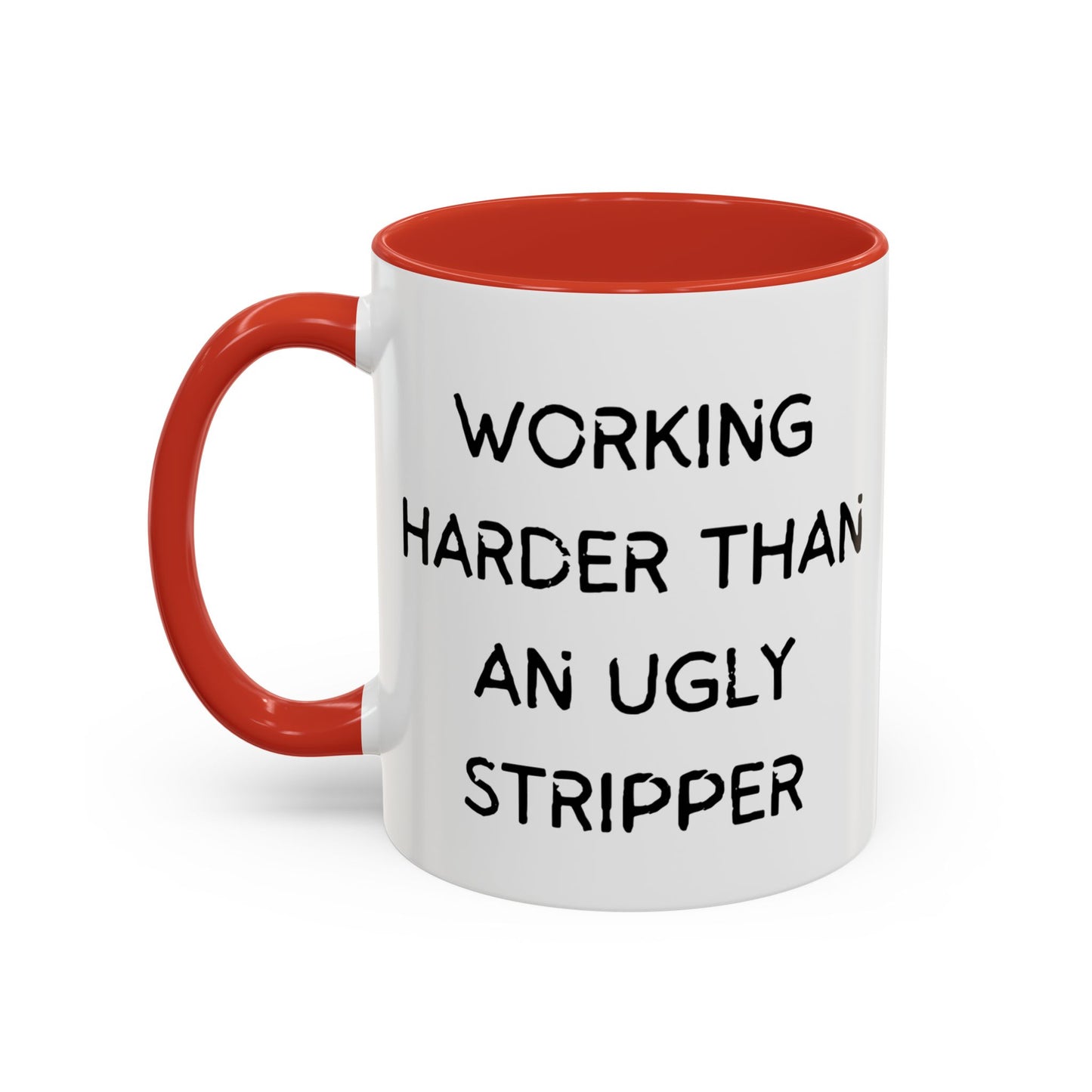 Working Harder Than An Ugly Stripper 11oz 15oz Cup Coffe Mug