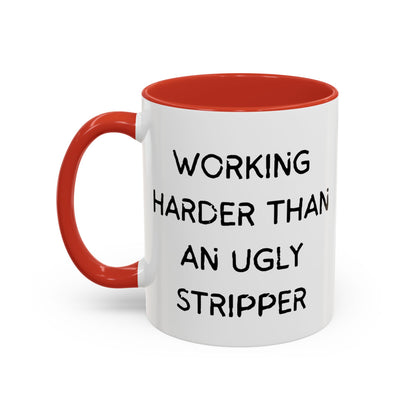 Working Harder Than An Ugly Stripper 11oz 15oz Cup Coffe Mug