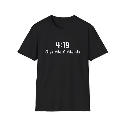 4:19 Give Me A Minute - Funny Unisex TShirt