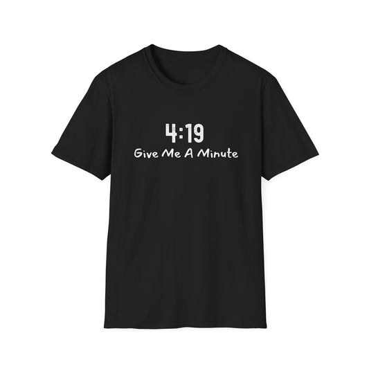 4:19 Give Me A Minute - Funny Unisex TShirt